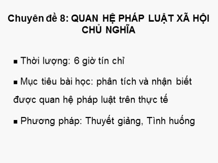 Bài giảng Pháp luật đại cương - Chuyên đề 8: Quan hệ pháp luật xã hội chủ nghĩa