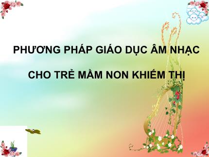 Bài giảng Phương pháp giáo dục âm nhạc cho trẻ mầm non khiếm thị