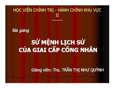 Bài giảng Sứ mệnh lịch sử của giai cấp công nhân - Trần Thị Như Quỳnh