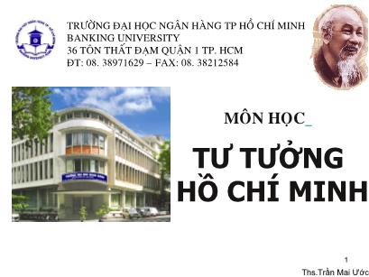 Bài giảng Tư tưởng Hồ Chí Minh - Bài 1: Khái niệm, nguồn gốc, quá trình hình thành tư tưởng Hồ Chí Minh - Trường Đại học Ngân hàng TP Hồ Chí Minh