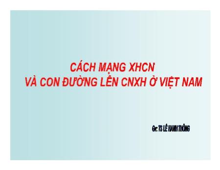 Bài giảng Tư tưởng Hồ Chí Minh - Bài: Cách mạng CNXH và con đường lên CNXH ở Việt Nam - Lê Hanh Thông