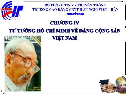 Bài giảng Tư tưởng Hồ Chí Minh - Chương 4: Tư tưởng Hồ Chí Minh về Đảng Cộng sản Việt Nam - Trường Cao đẳng CNTT Hữu nghị Việt - Hàn