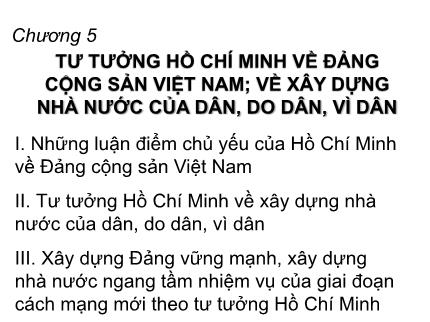 Bài giảng Tư tưởng Hồ Chí Minh - Chương 5: Tư tưởng Hồ Chí Minh về Đảng Cộng sản Việt Nam; về xây dựng nhà nước của dân, do dân, vì dân