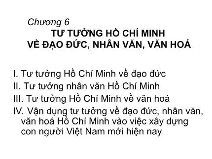 Bài giảng Tư tưởng Hồ Chí Minh - Chương 6: Tư tưởng Hồ Chí Minh về đạo đức, nhân văn, văn hóa