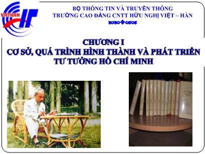 Bài giảng Tư tưởng Hồ Chí Minh - Chương I: Cơ sở, quá trình hình thành và phát triển tư tưởng Hồ Chí Minh - Trường Cao đẳng CNTT Hữu nghị Việt - Hàn