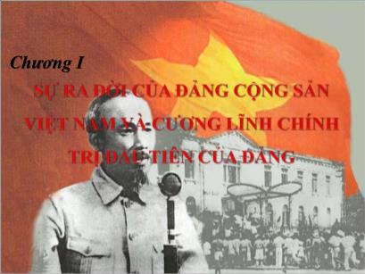 Bài giảng Tư tưởng Hồ Chí Minh - Chương I: Sự ra đời của Đảng Cộng sản Việt Nam và cương lĩnh chính trị đầu tiên của Đảng
