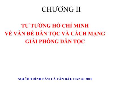 Bài giảng Tư tưởng Hồ Chí Minh - Chương II: Tư tưởng Hồ Chí Minh về vấn đề dân tộc và cách mạng giải phóng dân tộc - Lê Văn Bát