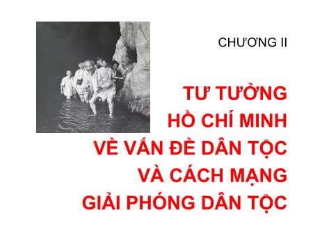 Bài giảng Tư tưởng Hồ Chí Minh - Chương II: Tư tưởng Hồ Chí Minh về vấn đề dân tộc và cách mạng giải phóng dân tộc