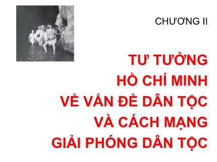 Bài giảng Tư tưởng Hồ Chí Minh - Chương II: Tư tưởng Hồ Chí Minh về vấn đề dân tộc và cách mạng giải phóng dân tộc - Nguyễn Hải Ngọc