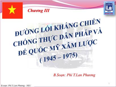 Bài giảng Tư tưởng Hồ Chí Minh - Chương III: Đường lối kháng chiến chống thực dân Pháp và đế quốc Mỹ xâm lược (1945-1975) - Phí Thị Lan Phương