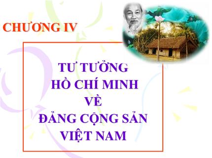 Bài giảng Tư tưởng Hồ Chí Minh - Chương IV: Tư tưởng Hồ Chí Minh về Đảng Cộng sản Việt Nam