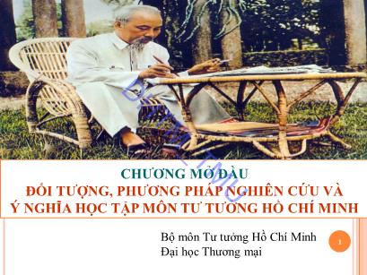 Bài giảng Tư tưởng Hồ Chí Minh - Chương mở đầu: Đối tượng, phương pháp nghiên cứu và ý nghĩa học tập môn Tư tưởng Hồ Chí Minh - Trường Đại học Thương Mại