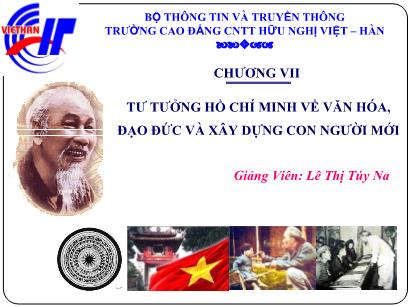 Bài giảng Tư tưởng Hồ Chí Minh - Chương VII: Tư tưởng Hồ Chí Minh về văn hóa, đạo đức và xây dựng con người mới - Lê Thị Túy Na