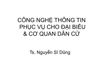 Công nghệ thông tin phục vụ cho đại biểu & cơ quan dân cử - Nguyễn Sĩ Dũng