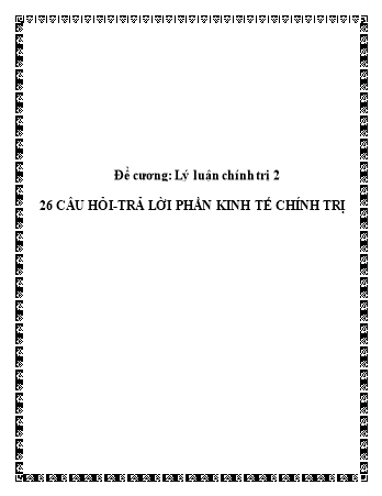 Đề cương Lý luận chính trị 2 - 26 câu hỏi - Trả lời phần kinh tế chính trị