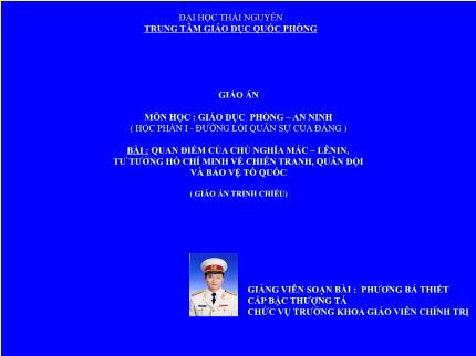 Giáo án Giáo dục quốc phòng - An ninh - Bài: Quan điểm của chủ nghĩa Mác - Leenin, tư tưởng Hồ Chí Minh về chiến tranh, quân đội và bảo vệ Tổ quốc - Phương Bá Thiết