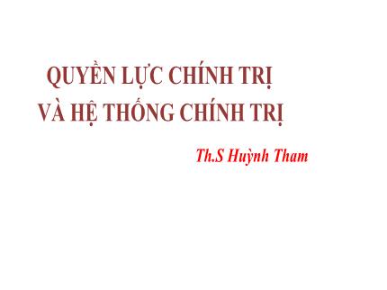 Quyền lực chính trị và hệ thống chính trị - Huỳnh Tham