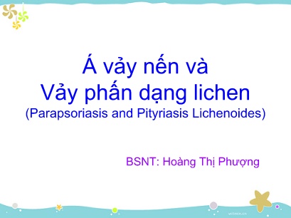 Á vảy nến và Vảy phấn dạng Lichen (Parapsoriasis and Pityriasis Lichenoides)
