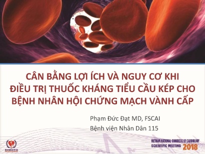 Bài giảng Cân bằng lợi ích và nguy cơ khi điều trị thuốc kháng tiểu cầu kép cho bệnh nhân hội chứng mạch vành cấp