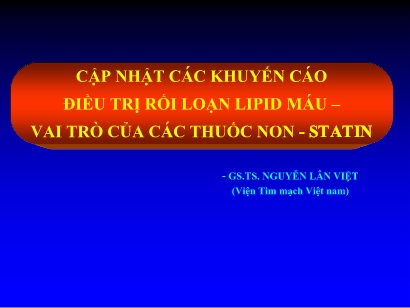 Bài giảng Cập nhật các khuyến cáo điều trị rối loạn Lipid máu – vai trò của các thuốc non - Statin