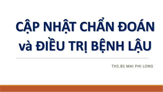 Bài giảng Cập nhật chẩn đoán và điều trị bệnh lậu