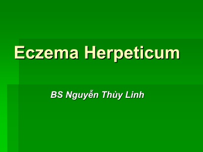 Bài giảng Eczema Herpeticum Herpeticum