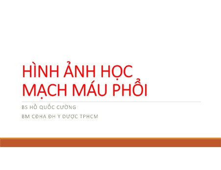 Bài giảng Hình ảnh học mạch máu phổi