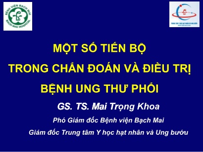Bài giảng Một số tiến bộ trong chẩn đoán và điều trị bệnh ung thư phổi