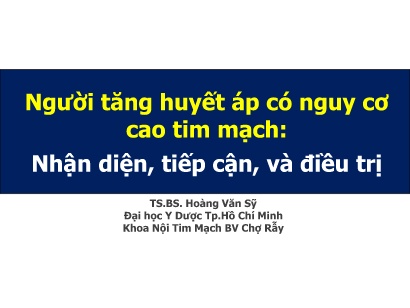 Bài giảng Người tăng huyết áp có nguy cơ cao tim mạch: Nhận diện, tiếp cận, và điều trị