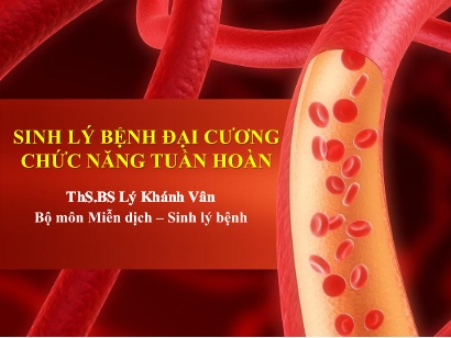 Bài giảng Sinh lý bệnh đại cương chức năng tuần hoàn