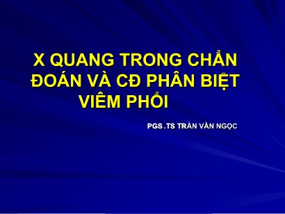 Bài giảng X quang trong chẩn đoán và cđ phân biệt viêm phổi