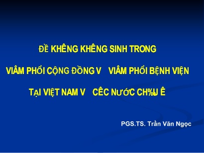 Đề kháng kháng sinh trong viêm phổi cộng đồng và viêm phổi bệnh viện tại Việt Nam và các nước châu á