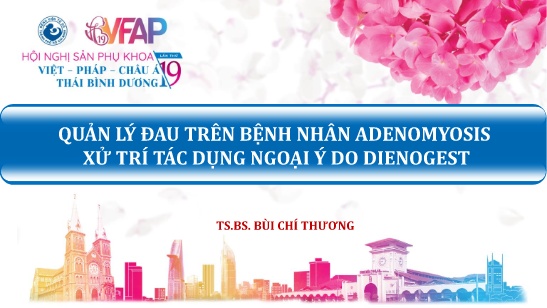 Hội nghị Quản lý đau trên bệnh nhân Adenomyosis xử trí tác dụng ngoại ý do Dienogest