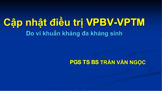 Tài liệu Cập nhật điều trị VPBV-VPTM Do vi khuẩn kháng đa kháng sinh