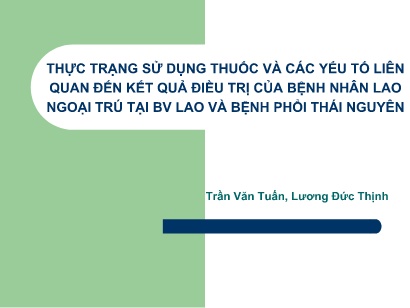 Thực trạng sử dụng thuốc và các yếu tố liên quan đến kết quả điều trị của bệnh nhân lao ngoại trú tại bv lao và bệnh phổi Thái Nguyên